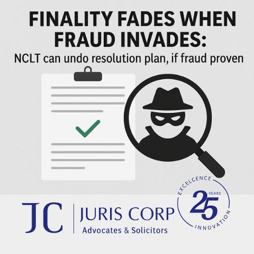 Finality fades when fraud invades NCLT can undo resolution plan, if fraud proven