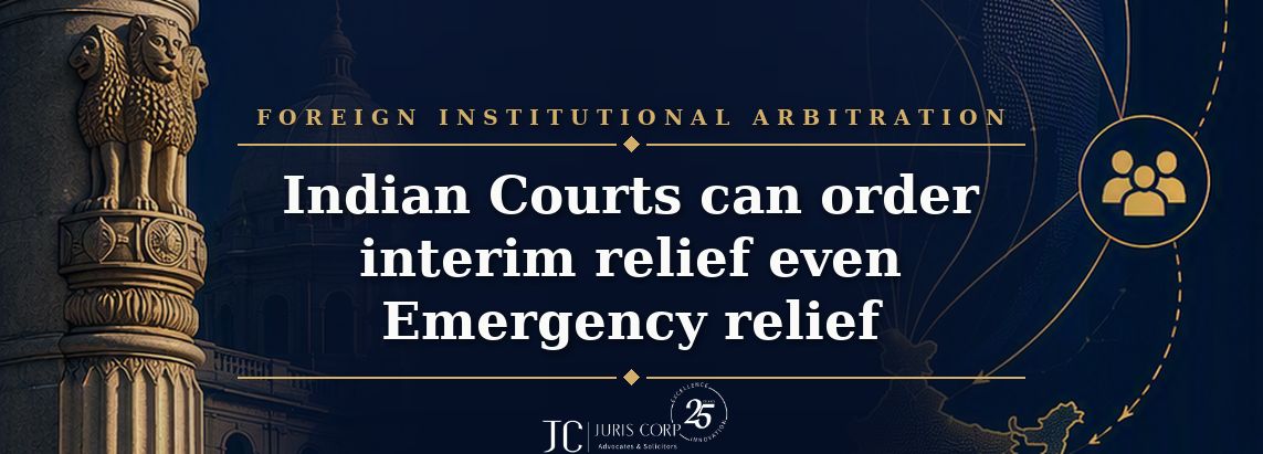 Foreign Institutional Arbitrational Indian Courts can order interim relief even Emergency relief
