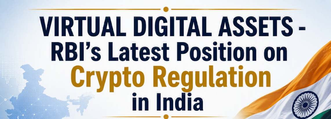 VIRTUAL DIGITAL ASSETS - RBI’s Latest Position on Crypto Regulation in India