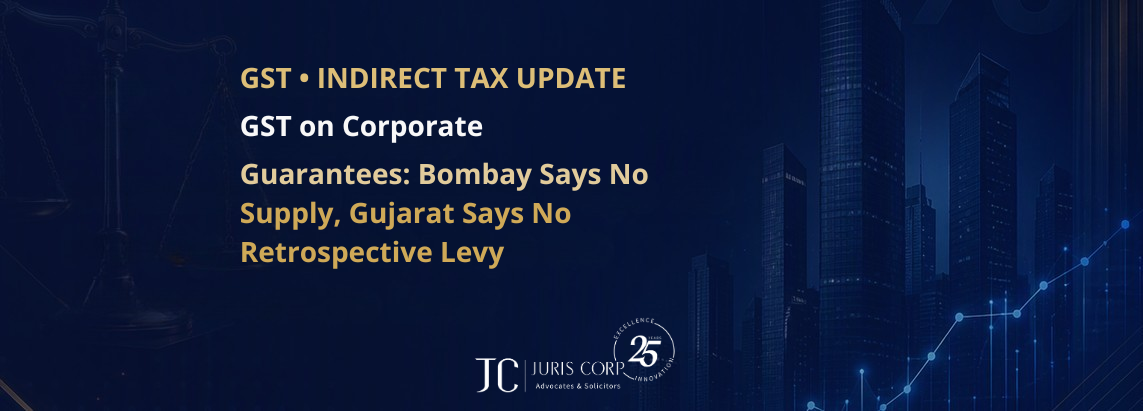 GST on Corporate Guarantees: While previously Bombay Says No Supply, Gujarat Says No Retrospective Levy