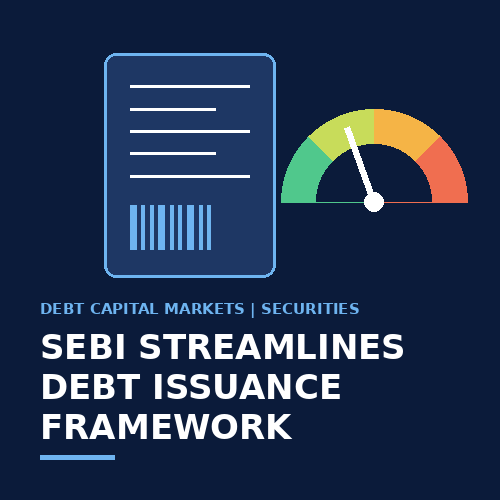 SEBI streamlines debt issuance framework: Easier access, wider ISIN limits and clearer risk disclosures